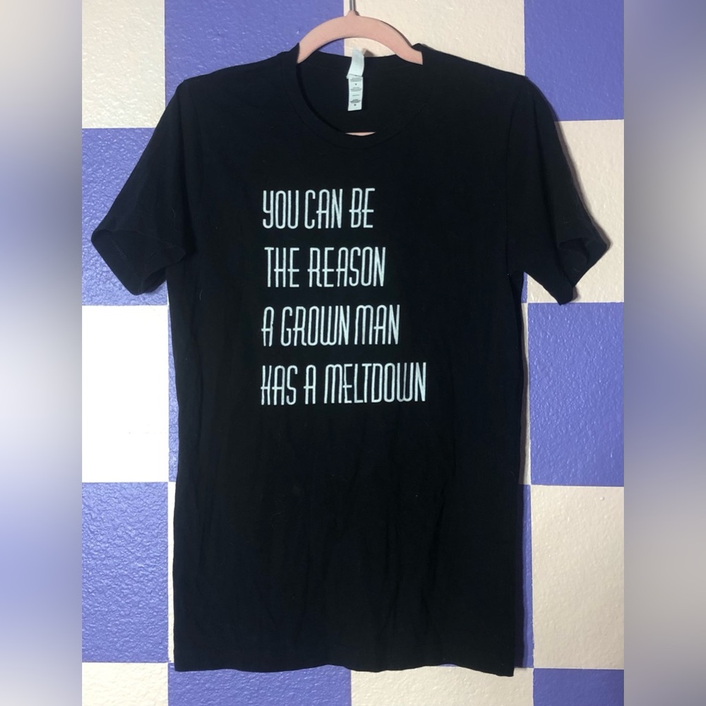 “You Can Be The Reason A Grown Man Has A Meltdown” Black Tee - Size M